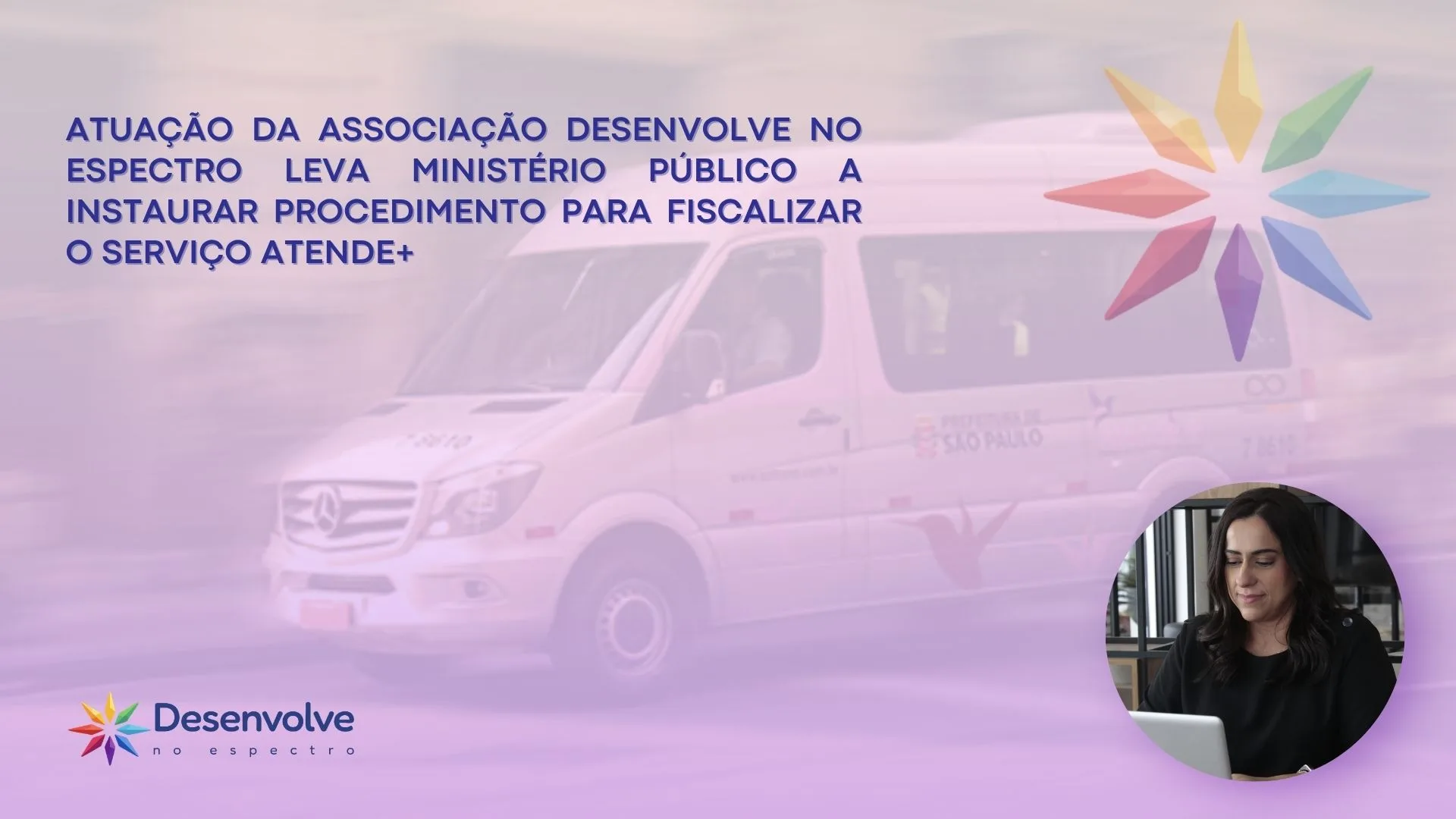 Capa da notícia: Atuação da Associação Desenvolve no Espectro leva Ministério Público a instaurar procedimento para fiscalizar o Serviço Atende+